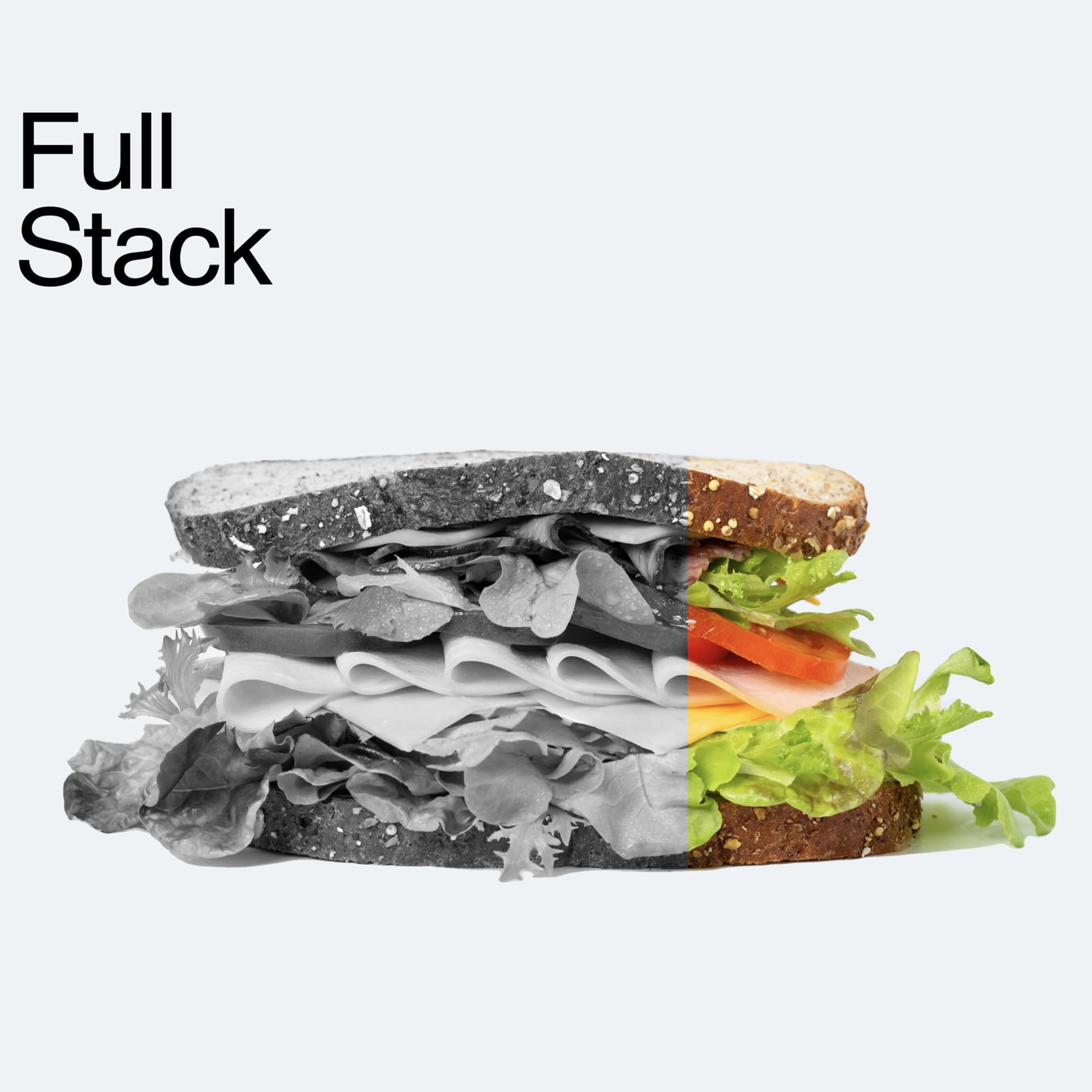 Full Stack — sandwich split half black-and-white, half color, the only honest tech metaphor